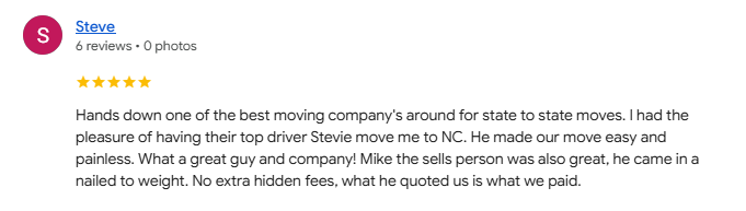 5-Star Review from Steve: Best moving company around for state to state moves. Quoted price matched final payment with no extra hidden fees.